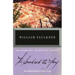 The Sound and the Fury: The Complete, Definitive Edition -- William Faulkner
